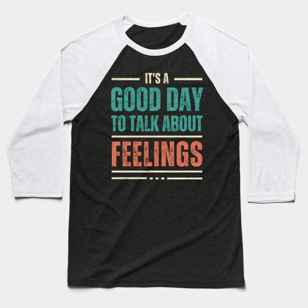 It's a Good Day to Talk About Feelings Baseball T-Shirt by Point Shop